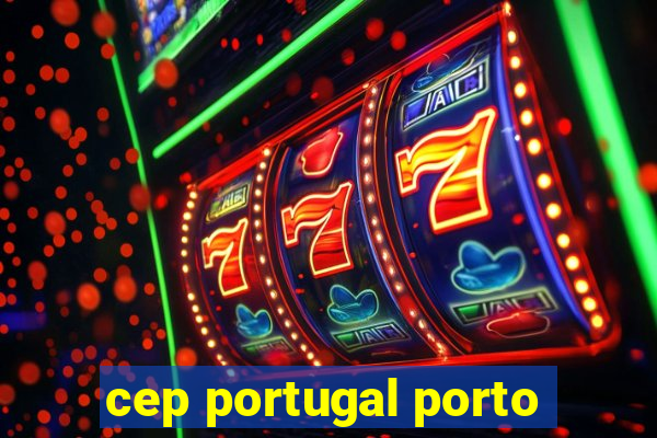 cep portugal porto